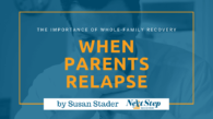Parents Relapsing into Negative Patterns is Never Good for Addicts in Recovery
