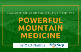 Healing Addictions in the Mountains - Venturing Into Recovery with PIVOTPoint WNC and Next Step