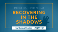 Recovering in the Shadows - Breaking Our Addiction to Shame Post Header