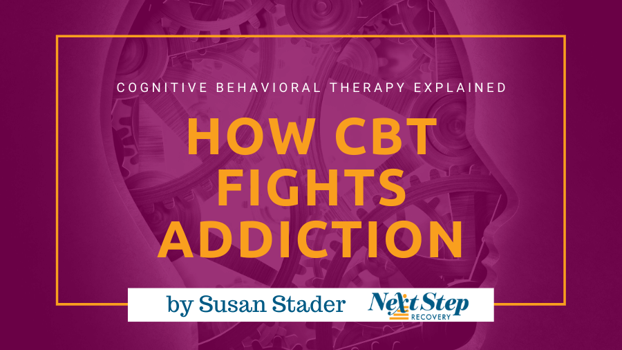 Cognitive Behavior Therapy Addiction Recovery Programs - - What You Need to Know: What Is? How It Works? How to Choose? Best for Who?